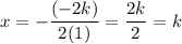 \displaystyle x=-\frac{(-2k)}{2(1)}=\frac{2k}{2}=k