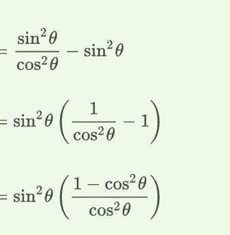 Tan^2theta - Sin^2theta = tan^2theta. sin^2theta  explain this step​