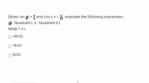 Given: sin(theta)=3/5 and cos x = -12/3 ; evaluate the following expression.

(theta: Quadrant I,