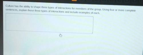 Culture has the ability to shape three types of interactions for members of the group. Using four o