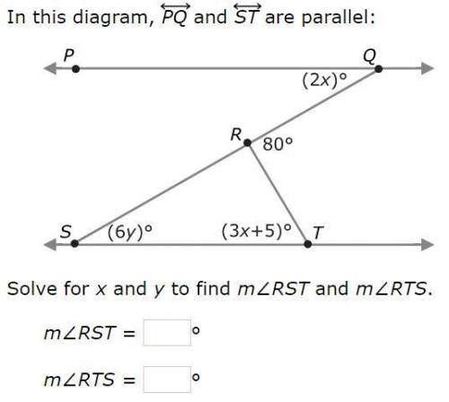 In this diagram, PQ and ST are parallel: (image) Solve for x and y to find m∠RST and m∠RTS.