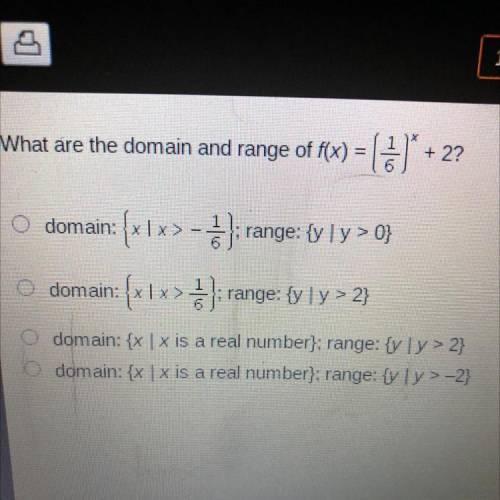 N

What are the domain and range of f(x) = { b)* + 2?
domain: {x\x>- 1); range: {y[y>0}
doma