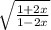 \sqrt{ \frac{1 + 2x}{1 - 2x} }
