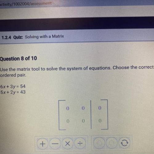 Question 8 of 10

Use the matrix tool to solve the system of equations. Choose the correct
ordered