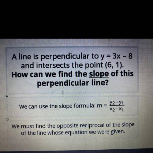 A line is perpendicular to y=3x-8 and intersects the point (6,1). How can we find the slope of this