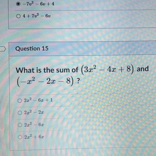 C

Question 15
1 pts
What is the sum of (3x² – 4x + 8) and
(-22 – 2x – 8) ?
2.02 - 60 + 1
o
222 -