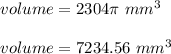volume = 2304\pi \ mm^3\\\\volume = 7234.56 \ mm^3