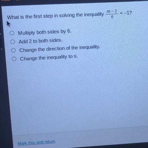 CO

What is the first step in solving the inequality m2 <-1?
Multiply both sides by 6.
O Add 2