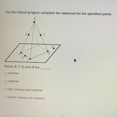 For the following figure, complete the statement for the specified points.

R
S
T
Points R, T, S,