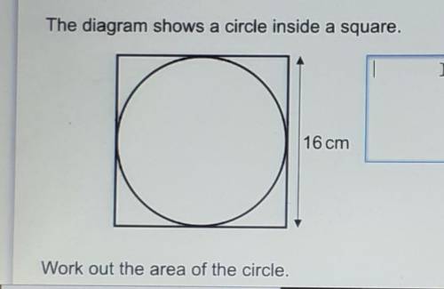 The diagram shows a circle inside a square. o 16 cm Work out the area of the circle.