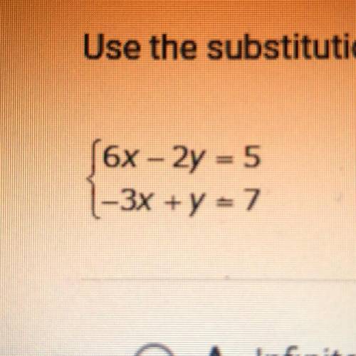 HELP! Use the substitution method to solve the system of equations.

A. 6x-2y=5
B. (-3,7)
C. (6,-2