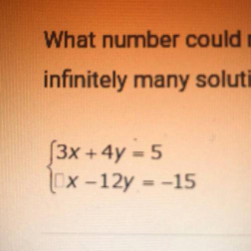 What number could replace the box so that the system of equations has

infinitely many solutions?