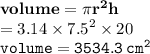 { \bf{volume = \pi {r}^{2}h }} \\  = 3.14 \times  {7.5}^{2}  \times 20 \\ { \tt{volume = 3534.3 \:  {cm}^{2} }}