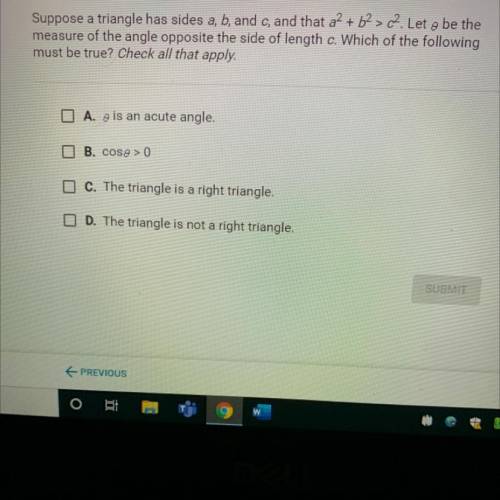 Suppose a triangle has sides a, b, and c, and that a2 + b2 > c2. Let 0/ be the

measure of the