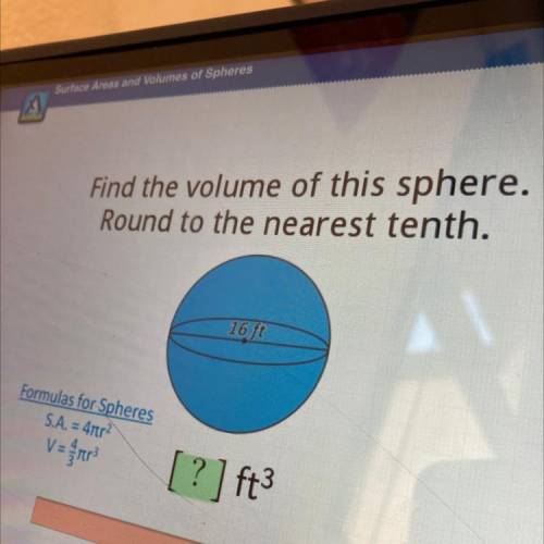 Hi can i please get help on this question

Find the volume of this sphere.
Round to the nearest te