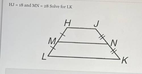 HJ = 18 and MN = 28 Solve for LK