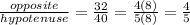 \frac{opposite}{hypotenuse} =\frac{32}{40} =\frac{4(8)}{5(8)} =\frac{4}{5}