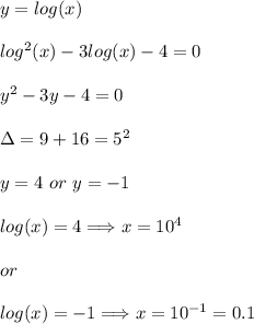 \\y=log(x)\\\\log^2(x)-3log(x)-4=0\\\\y^2-3y-4=0\\\\\Delta=9+16=5^2\\\\y=4\ or\ y=-1\\\\log(x)=4 \Longrightarrow x=10^4\\\\or\\\\log(x)=-1 \Longrightarrow x=10^{-1}=0.1\\