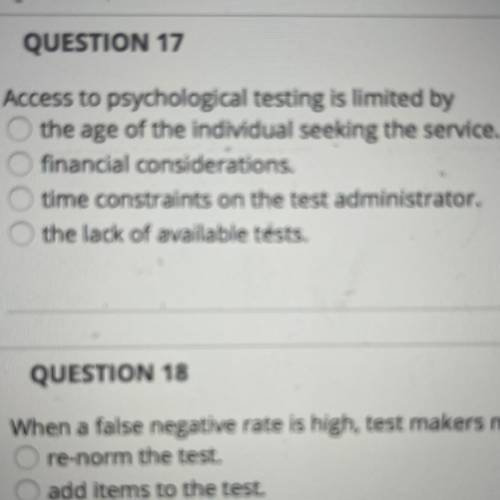 QUESTION 17
Access to psychological testing is limited by