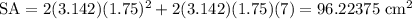 \displasytyle \text{SA}=2(3.142)(1.75)^2+2(3.142)(1.75)(7) = 96.22375\text{ cm}^2