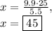 x=\frac{9.9\cdot 25}{5.5},\\x=\boxed{45}