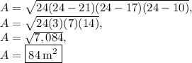 A=\sqrt{24(24-21)(24-17)(24-10)},\\A=\sqrt{24(3)(7)(14)},\\A=\sqrt{7,084},\\A=\boxed{84\:\mathrm{m^2}}