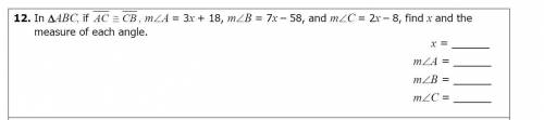 In ABC, if CB AC≅ , m∠A = 3x + 18, m∠B = 7x – 58, and m∠C = 2x – 8, find x and the measure of each