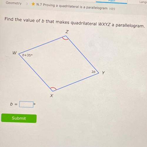 Find the value of b that makes quadrilateral WXYZ a parallelogram.

Z
W
b+35°
2b
Y
Х