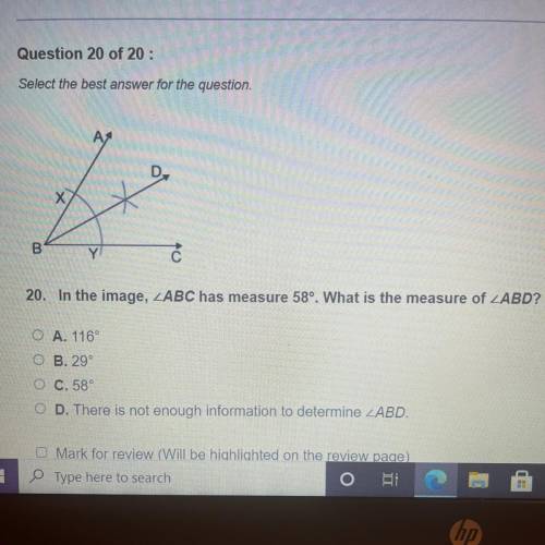 20. In the image, ABC has measure 58°. What is the measure of ABD?

A. 116°
OB. 29°
O C. 58
OD. Th