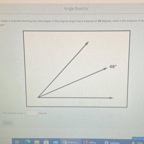 An angle is bisected forming two new angles. If the origina angle a measure of degrees what is the