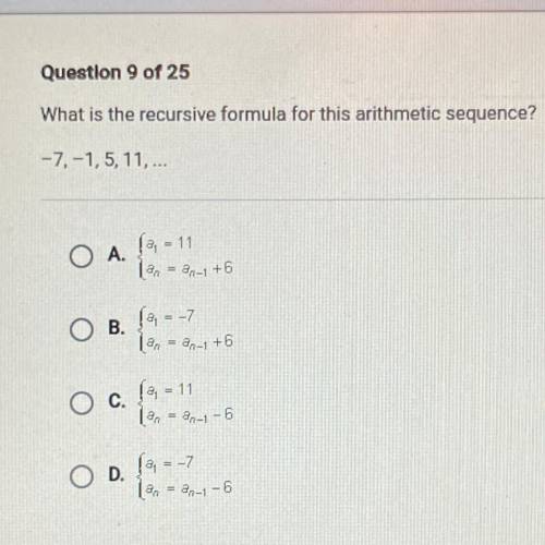 What is the recursive formula for this arithmetic sequence?

-7,-1,5, 11,...
O A.
(a = 11
an-1 +6