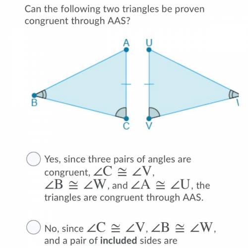 Can the following two triangles be proven congruent through AAS?

A. Yes, since three pairs of ang