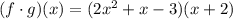 (f\cdot g)(x)= (2x^2+x-3)(x+2)