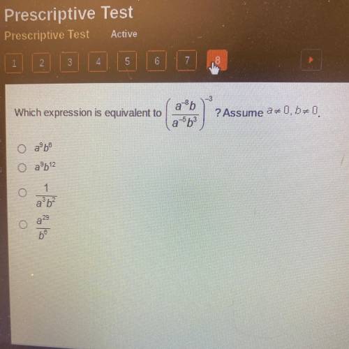 Which expression is equivalent to (a^-8b)
(a^-5b^3)
Assume a≠0,b≠0.