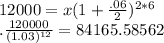 12000=x(1+\frac{.06}{2})^{2*6}\\.\frac{120000}{(1.03)^{12}}=84165.58562