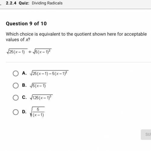 Pls need help asap

Which choice is equivalent to the quotient shown here for acceptable values of