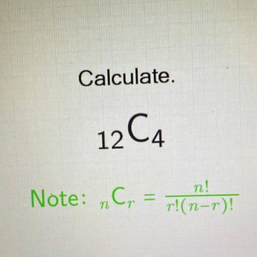 Calculate.
12C4
Please help!