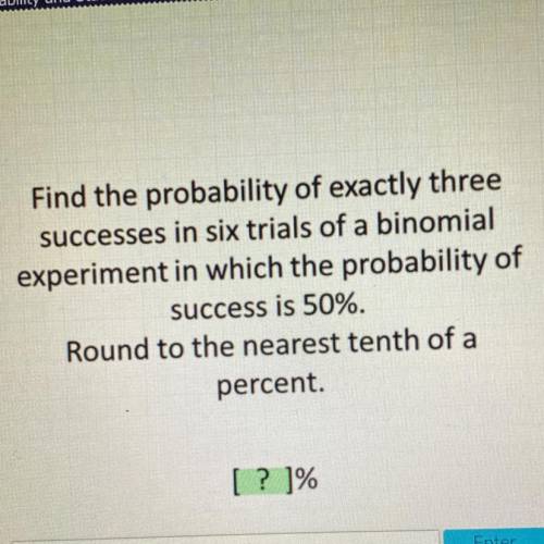 Find the probability of exactly three successes in six trials of a binomial experiment in which the