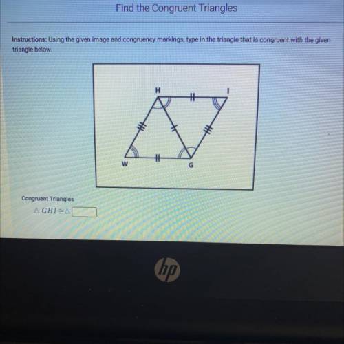 Using the given image and congruency markings ,type in the triangle that is congruent with the give