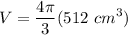 \displaystyle V = \frac{4 \pi}{3}(512 \ cm^3)