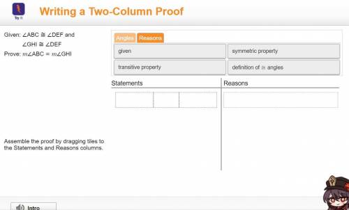 Assemble the proof by dragging tiles to the Statements and Reason columns.

Given:
< GHI ≌
Prov