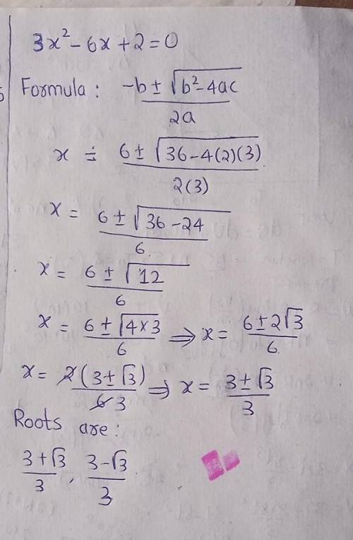 Find the roots of the quadratic equation 3x^2 - 6x + 2 = 0 using the quadratic formula.