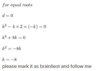 If one root of the quadratic equation is 2x2 +kx -6= 0 is 2
find the value of k