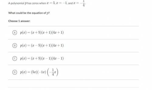 A polynomial p has zeros when x = 5, x = -1, and x = -1/4

What could be the equation of p?
A. p(x