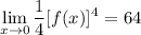 \displaystyle \lim_{x \to 0} \frac{1}{4}[f(x)]^4 = 64