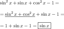 \sin^2x+\sin x+\cos^2 x-1=\\\\=\underline{\sin^2x+\cos^2x}+\sin x-1=\\\\=1+\sin x-1=\boxed{\sin x}