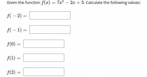 Given the function f(x) = 7x^2 − 2x + 5. Calculate the following values: