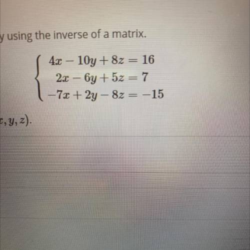 Solve the following system of equations by using the inverse of a matrix