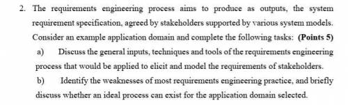 2. The requirements engineering process aims to produce as outputs, the system requirement specific