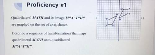 Quadrilateral MATH and it’s image M”A”T”H” are graphed on the set of axes shown. Describe a sequenc